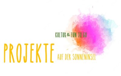 Kultur & Fun To Go – Projekte auf der Sonneninsel